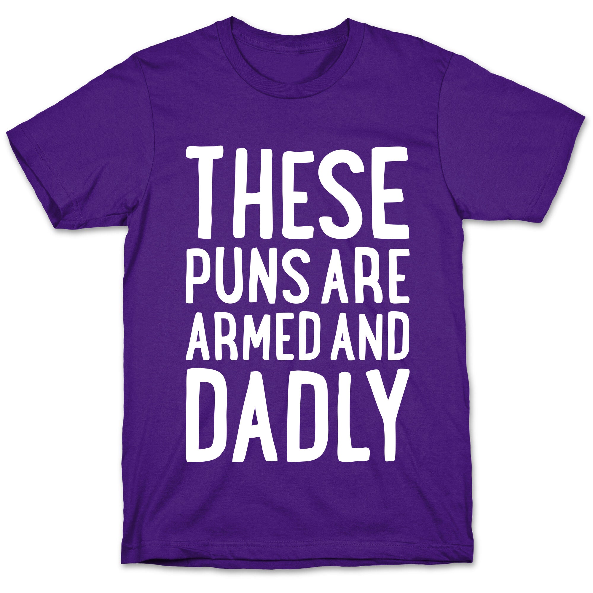 These Puns Are Armed And Dadly T-Shirt
